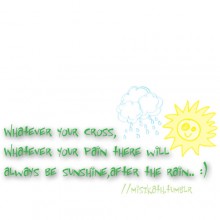 Whatever your cross, whatever your pain there will always be sunshine after the rain.jpg